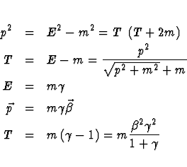 \begin{eqnarray*}p^2 &=& E^2 - m^2
= T ~ \left( T + 2 m \right)\\
T &=& E - ...
... \gamma - 1 \right)
= m \frac{\beta ^2 \gamma ^2}{1 + \gamma }
\end{eqnarray*}
