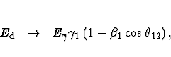 \begin{eqnarray*}E_{\rm d} &\rightarrow & E_{\gamma } \gamma _1
\left( 1 - \beta _1 \cos \theta _{12} \right) ,
\end{eqnarray*}