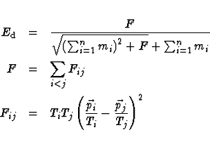 \begin{eqnarray*}E_{\rm d} &=& \frac{F}{\sqrt{\left( \sum _{i=1} ^n m_i \right) ...
...\left( \frac{\vec{p}_i}{T_i} -
\frac{\vec{p}_j}{T_j} \right) ^2
\end{eqnarray*}