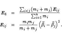 \begin{eqnarray*}E_{\rm d} &=& \frac{ \sum _{i<j} \left( m_i + m_j \right) E_{ij...
...{m_i + m_j}
\left( \vec{\beta} _i - \vec{\beta} _j \right) ^2 .
\end{eqnarray*}