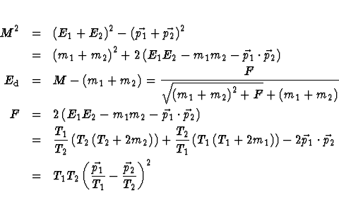 \begin{eqnarray*}M^2 &=& \left( E_1 + E_2 \right) ^2 -
\left( \vec{p_1}+\vec{p...
...eft( \frac{\vec{p}_1}{T_1} -
\frac{\vec{p}_2}{T_2} \right) ^2
\end{eqnarray*}